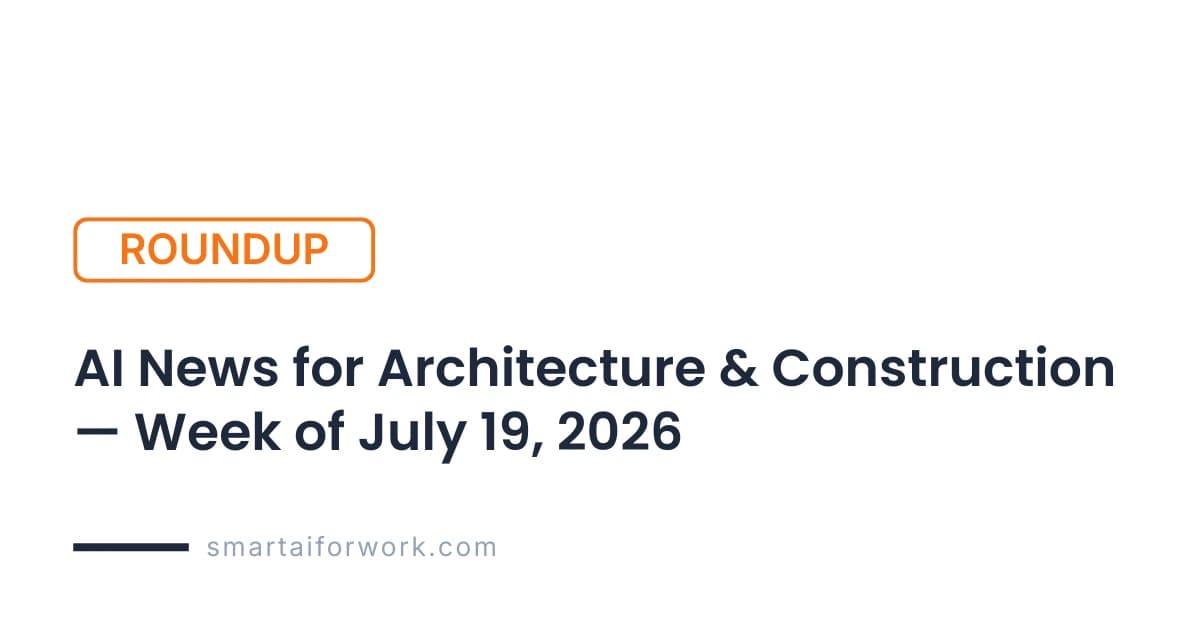 AI in Architecture & Construction: Week of July 20–26, 2026