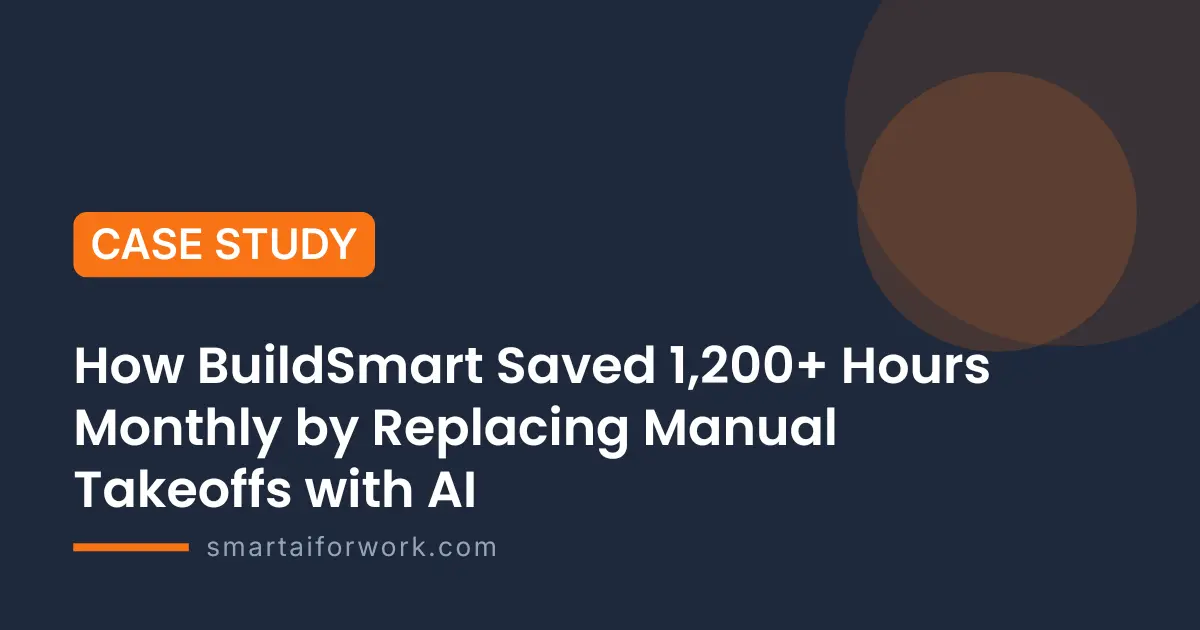 How BuildSmart Saved 1,200+ Hours Monthly by Replacing Manual Takeoffs with AI